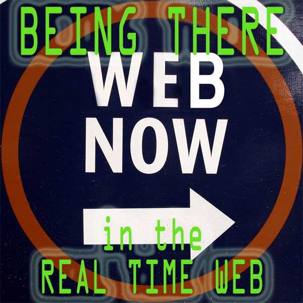 Being There in the Real Time Web